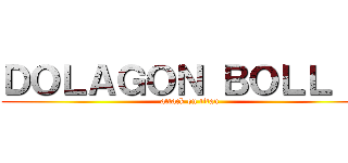 ＤＯＬＡＧＯＮ ＢＯＬＬ 超 (attack on titan)