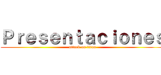 Ｐｒｅｓｅｎｔａｃｉｏｎｅｓ (attack on titan)