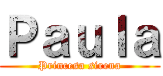 Ｐａｕｌａ (Princesa sirena)
