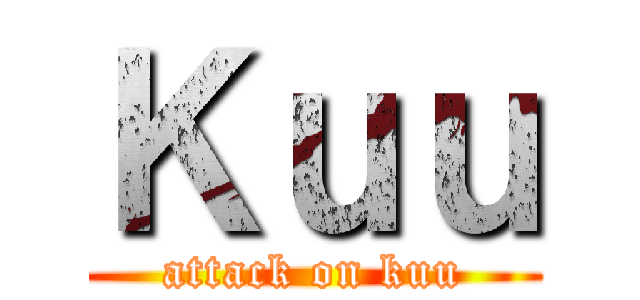 Ｋｕｕ (attack on kuu)