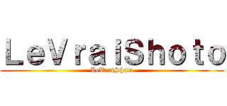 ＬｅＶｒａｉＳｈｏｔｏ (LeVraiShoto)
