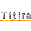 Ｔｉｔｉｒａ (Titira)