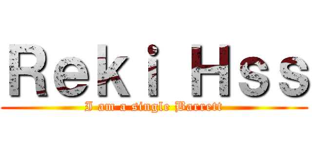 Ｒｅｋｉ Ｈｓｓ (I am a single Barrett)