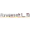 Ｒｙｕｇａｓａｋｉ＿ＩＢ ()