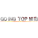 ＧＯＩＮＧ ＴＯＰ ＭＩＢ (attack on titan)
