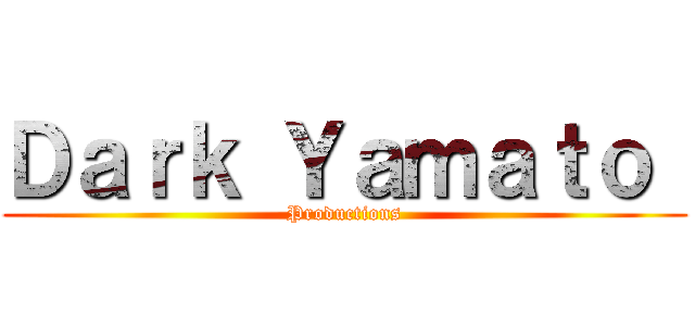 Ｄａｒｋ Ｙａｍａｔｏ  (Productions)