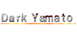 Ｄａｒｋ Ｙａｍａｔｏ  (Productions)