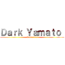 Ｄａｒｋ Ｙａｍａｔｏ  (Productions)
