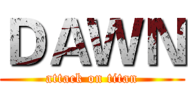 ＤＡＷＮ (attack on titan)