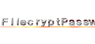 ＦｉｌｅｃｒｙｐｔＰａｓｓｗｏｒｔ (attack on titan)