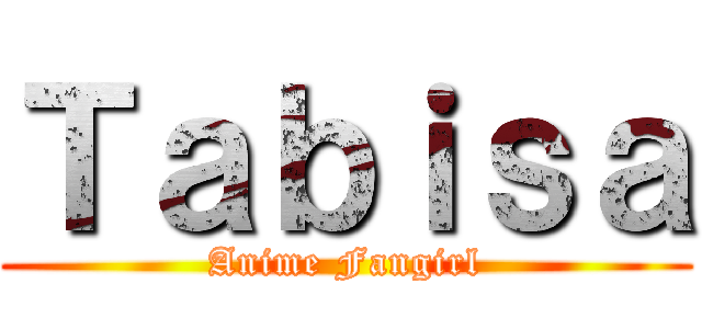Ｔａｂｉｓａ (Anime Fangirl)