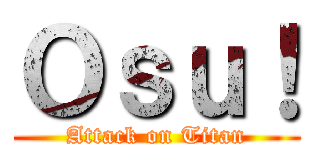 Ｏｓｕ！ (Attack on Titan)