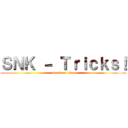 ＳＮＫ － Ｔｒｉｃｋｓ！ (attack on titan)