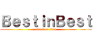 ＢｅｓｔｉｎＢｅｓｔ (attack on titan)