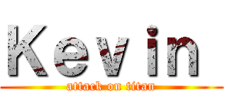 Ｋｅｖｉｎ  (attack on titan)