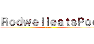 ＲｏｄｗｅｌｌｅａｔｓＰｏｏ (lelelelel)