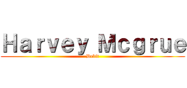 Ｈａｒｖｅｙ Ｍｃｇｒｕｅ (Debit)