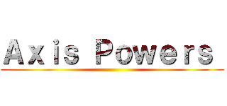 Ａｘｉｓ Ｐｏｗｅｒｓ  ()