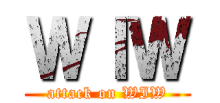 ＷＩＷ (attack on WIW)