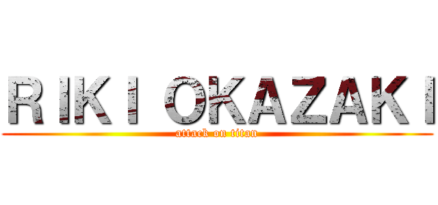 ＲＩＫＩ ＯＫＡＺＡＫＩ (attack on titan)