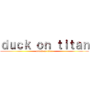 ｄｕｃｋ ｏｎ ｔｉｔａｎ (attack on titan)