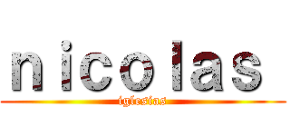 ｎｉｃｏｌａｓ  (iglesias)