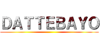 ＤＡＴＴＥＢＡＹＯ ()