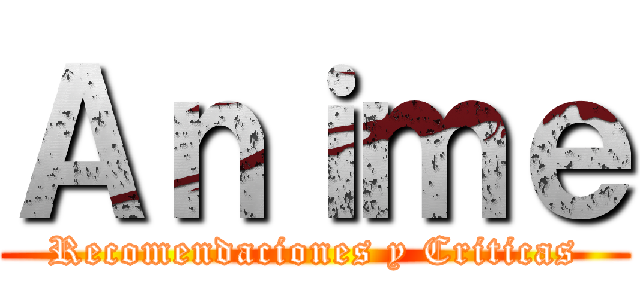 Ａｎｉｍｅ (Recomendaciones y Criticas)