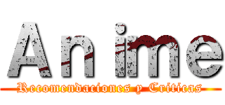 Ａｎｉｍｅ (Recomendaciones y Criticas)