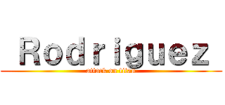  Ｒｏｄｒｉｇｕｅｚ  (attack on titan)