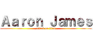 Ａａｒｏｎ Ｊａｍｅｓ (attack on titan)