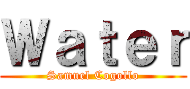 Ｗａｔｅｒ (Samuel Cogollo)