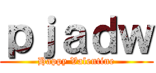 ｐｊａｄｗ (Happy Valentine)
