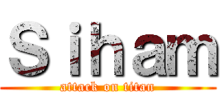 Ｓｉｈａｍ (attack on titan)