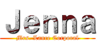 Ｊｅｎｎａ (Mrs. Lance Corporal)