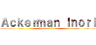 Ａｃｋｅｒｍａｎ Ｉｎｏｒｉ (Ackerman Inori)