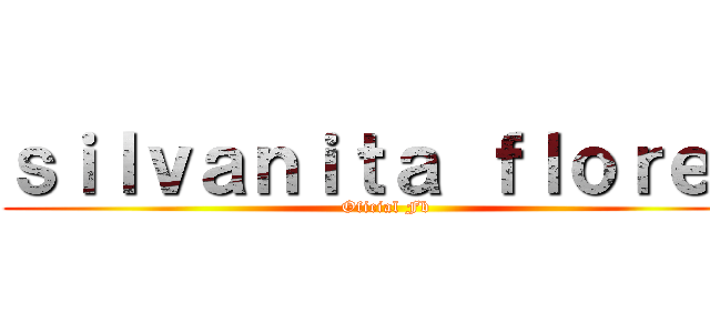ｓｉｌｖａｎｉｔａ ｆｌｏｒｅｓ ( Oficial Fb)