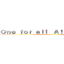 Ｏｎｅ ｆｏｒ ａｌｌ  Ａｌｌ ｆｏｒ ｏｎｅ (友情 ・ 平和 ・ 感謝)