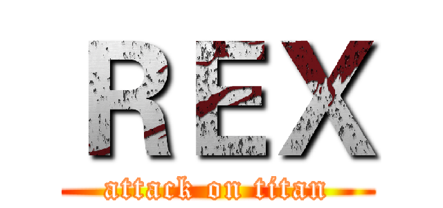ＲＥＸ (attack on titan)