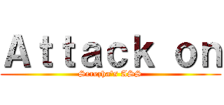 Ａｔｔａｃｋ ｏｎ (Serezha's ASS)