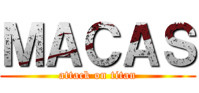 ＭＡＣＡＳ (attack on titan)