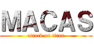 ＭＡＣＡＳ (attack on titan)
