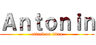 Ａｎｔｏｎｉｎ (attack on titan)