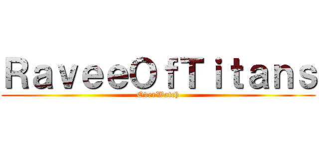 ＲａｖｅｅＯｆＴｉｔａｎｓ (OverWatch)