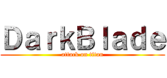 ＤａｒｋＢｌａｄｅ (attack on titan)
