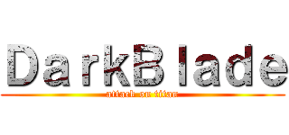 ＤａｒｋＢｌａｄｅ (attack on titan)