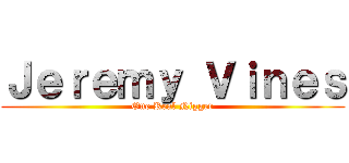 Ｊｅｒｅｍｙ Ｖｉｎｅｓ (One Real Nigger)