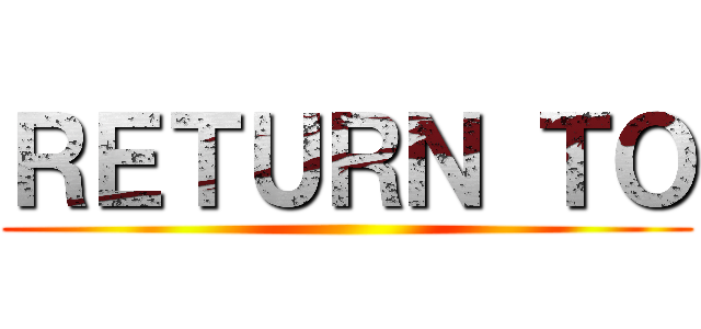 ＲＥＴＵＲＮ ＴＯ ()