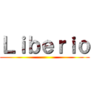 Ｌｉｂｅｒｉｏ ()