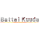 Ｂａｔｔａｉ Ｋｕｕｄａ (attack on snuggles)